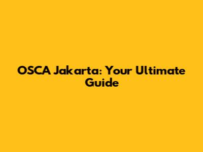 OSCA Jakarta: Your Ultimate Guide