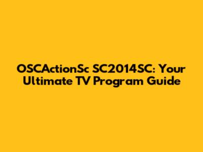 OSCActionSc SC2014SC: Your Ultimate TV Program Guide