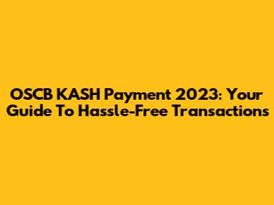 OSCB KASH Payment 2023: Your Guide To Hassle-Free Transactions