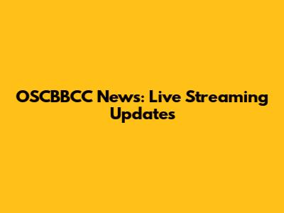 OSCBBCC News: Live Streaming Updates