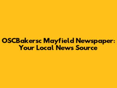 OSCBakersc Mayfield Newspaper: Your Local News Source