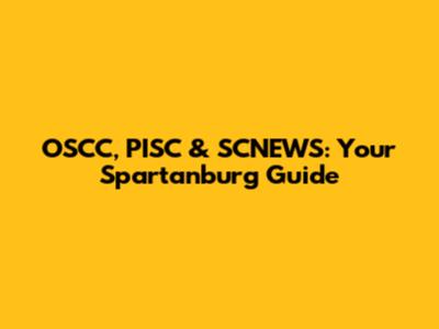 OSCC, PISC & SCNEWS: Your Spartanburg Guide