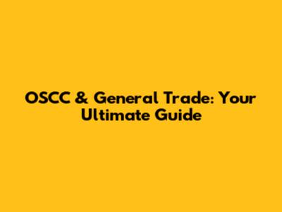 OSCC & General Trade: Your Ultimate Guide
