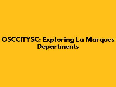 OSCCITYSC: Exploring La Marque's Departments
