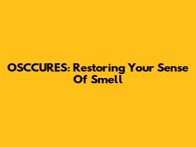 OSCCURES: Restoring Your Sense Of Smell