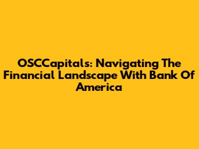 OSCCapitals: Navigating The Financial Landscape With Bank Of America