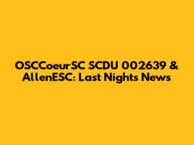 OSCCoeurSC SCDU 002639 & AllenESC: Last Night's News