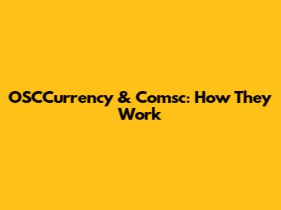OSCCurrency & Comsc: How They Work