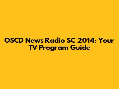 OSCD News Radio SC 2014: Your TV Program Guide