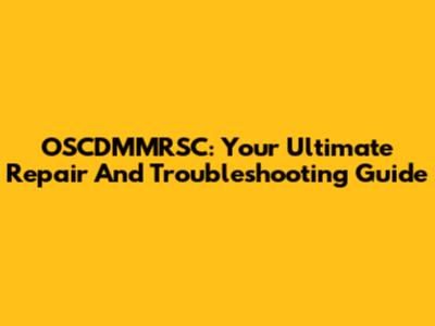 OSCDMMRSC: Your Ultimate Repair And Troubleshooting Guide