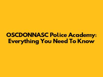 OSCDONNASC Police Academy: Everything You Need To Know