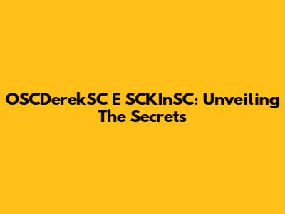 OSCDerekSC E SCKInSC: Unveiling The Secrets