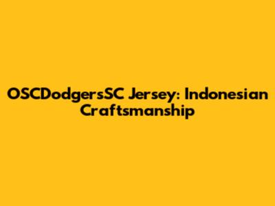 OSCDodgersSC Jersey: Indonesian Craftsmanship