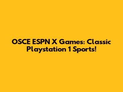 OSCE ESPN X Games: Classic Playstation 1 Sports!