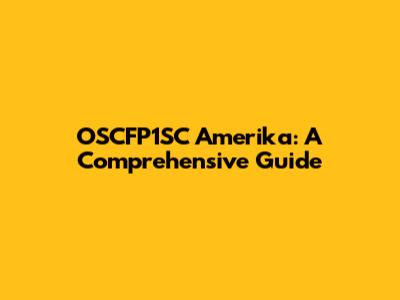 OSCFP1SC Amerika: A Comprehensive Guide