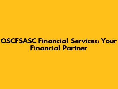 OSCFSASC Financial Services: Your Financial Partner