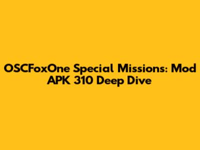 OSCFoxOne Special Missions: Mod APK 310 Deep Dive
