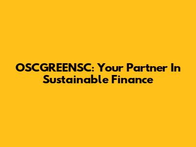 OSCGREENSC: Your Partner In Sustainable Finance