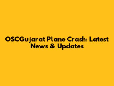 OSCGujarat Plane Crash: Latest News & Updates
