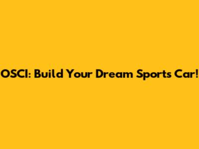 OSCI: Build Your Dream Sports Car!