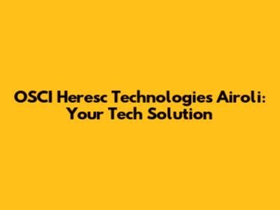 OSCI Heresc Technologies Airoli: Your Tech Solution
