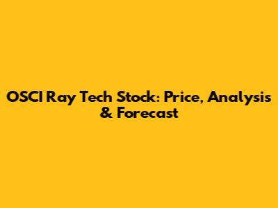 OSCI Ray Tech Stock: Price, Analysis & Forecast
