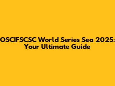 OSCIFSCSC World Series Sea 2025: Your Ultimate Guide