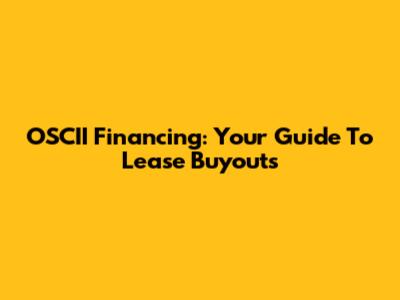 OSCII Financing: Your Guide To Lease Buyouts