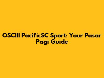 OSCIII PacificSC Sport: Your Pasar Pagi Guide