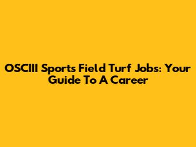 OSCIII Sports Field Turf Jobs: Your Guide To A Career
