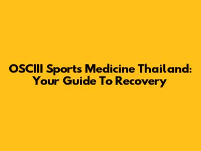 OSCIII Sports Medicine Thailand: Your Guide To Recovery