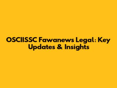 OSCIISSC Fawanews Legal: Key Updates & Insights