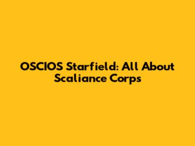 OSCIOS Starfield: All About Scaliance Corps