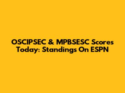 OSCIPSEC & MPBSESC Scores Today: Standings On ESPN