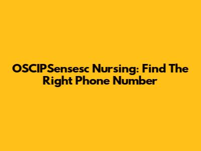 OSCIPSensesc Nursing: Find The Right Phone Number