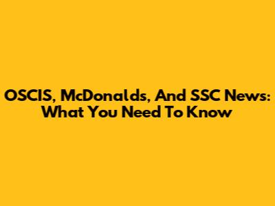 OSCIS, McDonald's, And SSC News: What You Need To Know