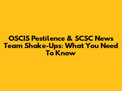 OSCIS Pestilence & SCSC News Team Shake-Ups: What You Need To Know
