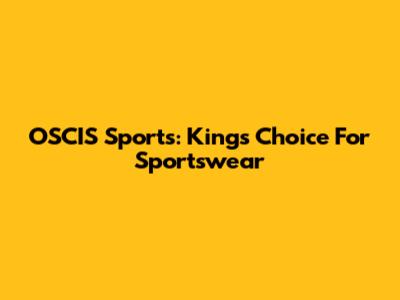OSCIS Sports: King's Choice For Sportswear
