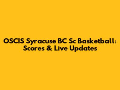 OSCIS Syracuse BC Sc Basketball: Scores & Live Updates