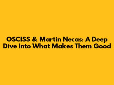OSCISS & Martin Necas: A Deep Dive Into What Makes Them Good