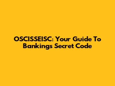 OSCISSEISC: Your Guide To Banking's Secret Code