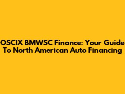 OSCIX BMWSC Finance: Your Guide To North American Auto Financing