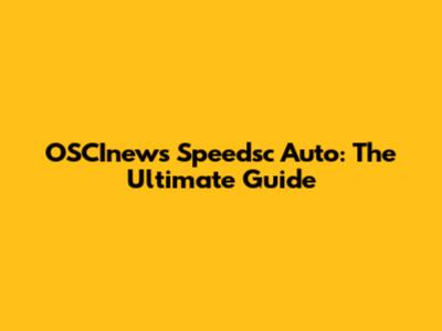 OSCInews Speedsc Auto: The Ultimate Guide