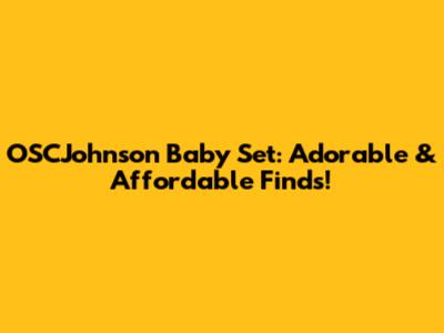 OSCJohnson Baby Set: Adorable & Affordable Finds!