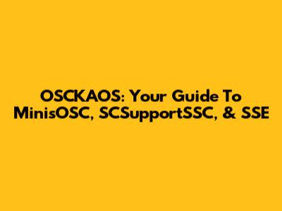 OSCKAOS: Your Guide To MinisOSC, SCSupportSSC, & SSE