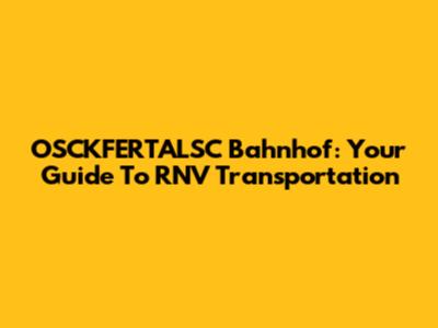 OSCKFERTALSC Bahnhof: Your Guide To RNV Transportation
