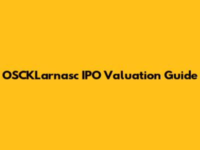 OSCKLarnasc IPO Valuation Guide