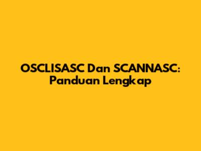OSCLISASC Dan SCANNASC: Panduan Lengkap