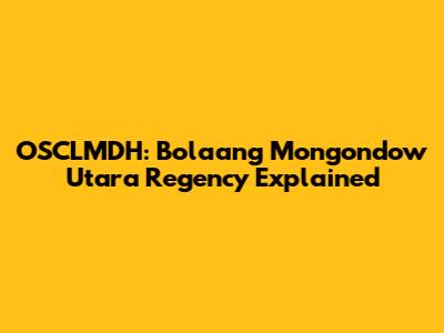 OSCLMDH: Bolaang Mongondow Utara Regency Explained