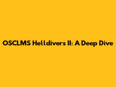 OSCLMS Helldivers II: A Deep Dive